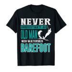 An Old Man Who Waterskis Barefoot T-shirt