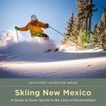 Skiing New Mexico: A Guide to Snow Sports in the Land of Enchantment (Southwest Adventure Series)