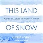 This Land of Snow: A Journey Across the North in Winter