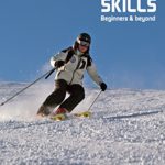 Skiing Skills – Beginners and Beyond